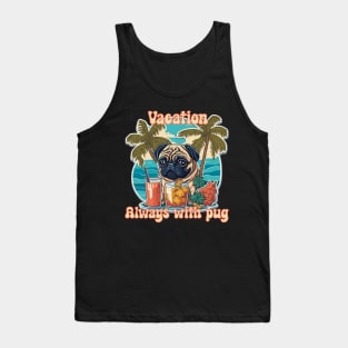 Vacation always with pug Tank Top